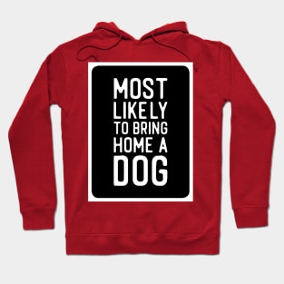 Most likely to bring home a dog message Hoodie